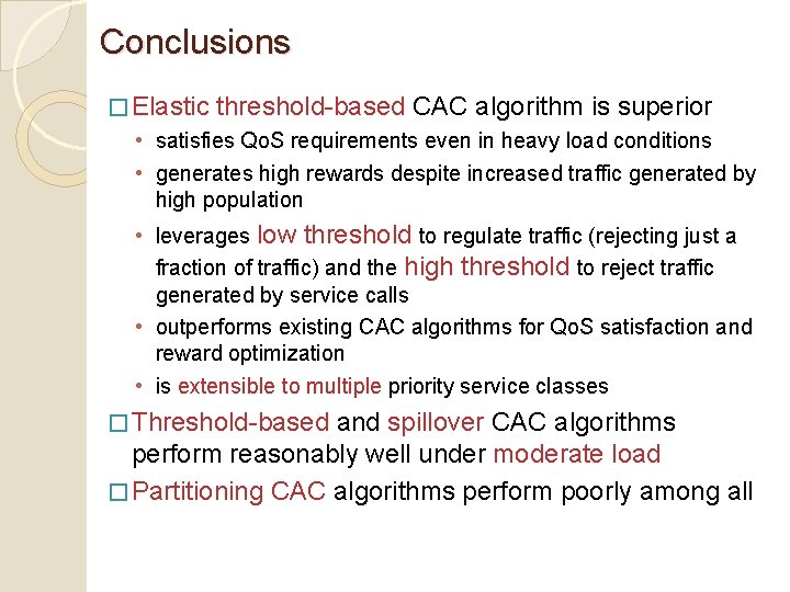 Conclusions � Elastic threshold-based CAC algorithm is superior • satisfies Qo. S requirements even Conclusions � Elastic threshold-based CAC algorithm is superior • satisfies Qo. S requirements even