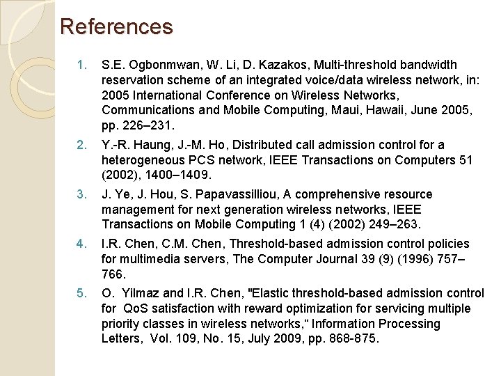 References 1. S. E. Ogbonmwan, W. Li, D. Kazakos, Multi-threshold bandwidth reservation scheme of References 1. S. E. Ogbonmwan, W. Li, D. Kazakos, Multi-threshold bandwidth reservation scheme of