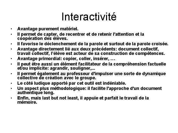 Interactivité • • • Avantage purement matériel. Il permet de capter, de recentrer et