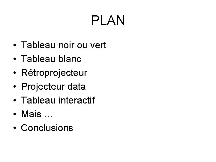 PLAN • • Tableau noir ou vert Tableau blanc Rétroprojecteur Projecteur data Tableau interactif