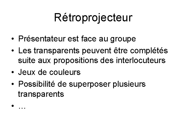 Rétroprojecteur • Présentateur est face au groupe • Les transparents peuvent être complétés suite