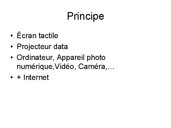 Principe • Écran tactile • Projecteur data • Ordinateur, Appareil photo numérique, Vidéo, Caméra,