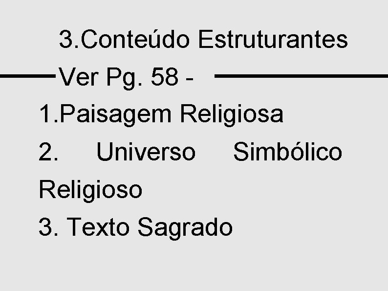 3. Conteúdo Estruturantes Ver Pg. 58 1. Paisagem Religiosa 2. Universo Simbólico Religioso 3.