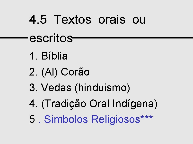 4. 5 Textos orais ou escritos 1. Bíblia 2. (Al) Corão 3. Vedas (hinduismo)