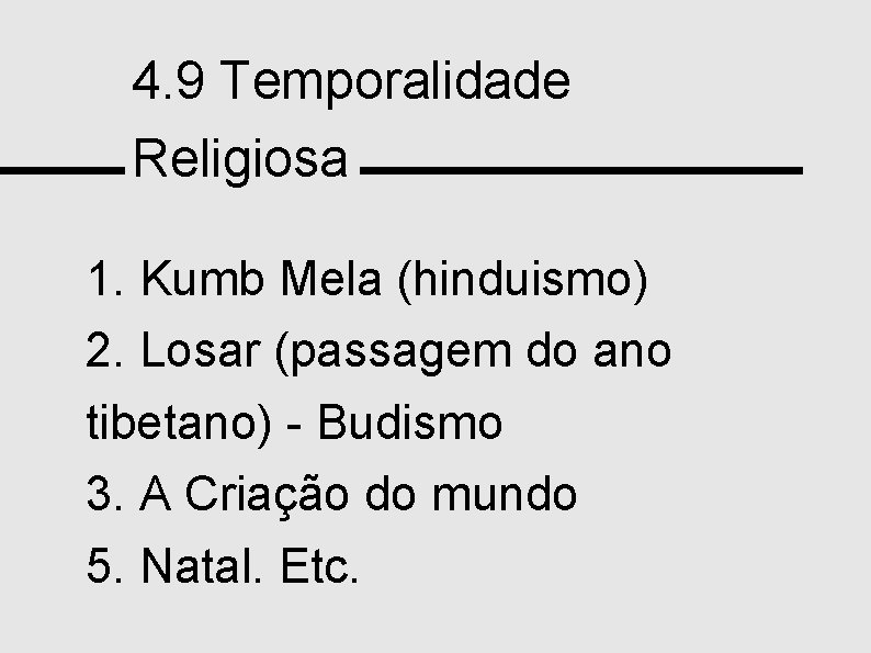 4. 9 Temporalidade Religiosa 1. Kumb Mela (hinduismo) 2. Losar (passagem do ano tibetano)