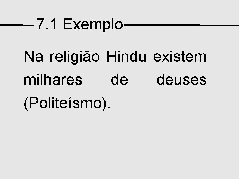 7. 1 Exemplo Na religião Hindu existem milhares de deuses (Politeísmo). DE 