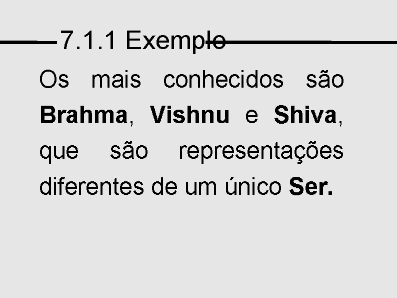 7. 1. 1 Exemplo Os mais conhecidos são Brahma, Vishnu e Shiva, que são