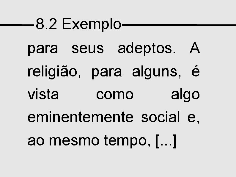 8. 2 Exemplo para seus adeptos. A religião, para alguns, é vista como algo