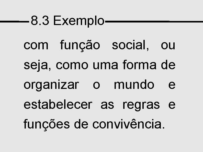 8. 3 Exemplo com função social, ou seja, como uma forma de organizar o