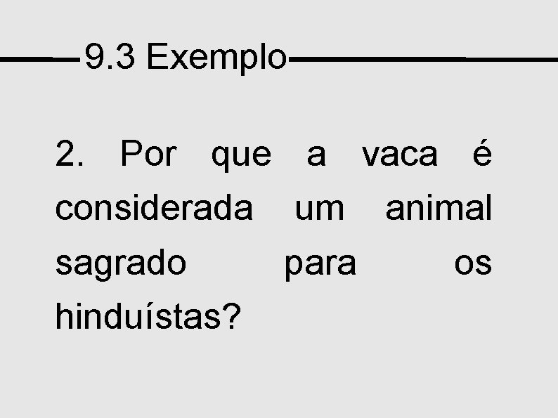 9. 3 Exemplo 2. Por que a vaca é considerada um animal sagrado para