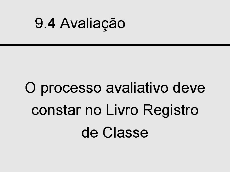 9. 4 Avaliação O processo avaliativo deve constar no Livro Registro de Classe DEB