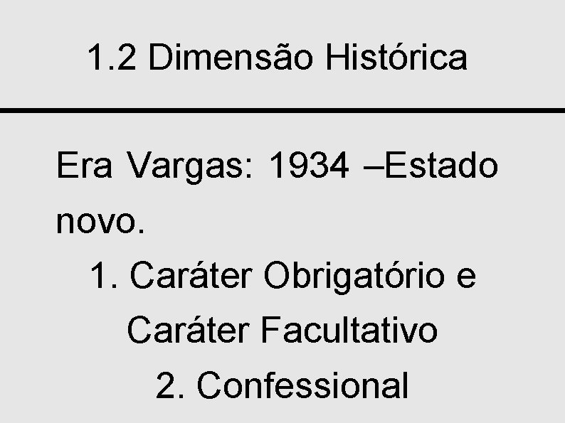 1. 2 Dimensão Histórica Era Vargas: 1934 –Estado novo. 1. Caráter Obrigatório e Caráter