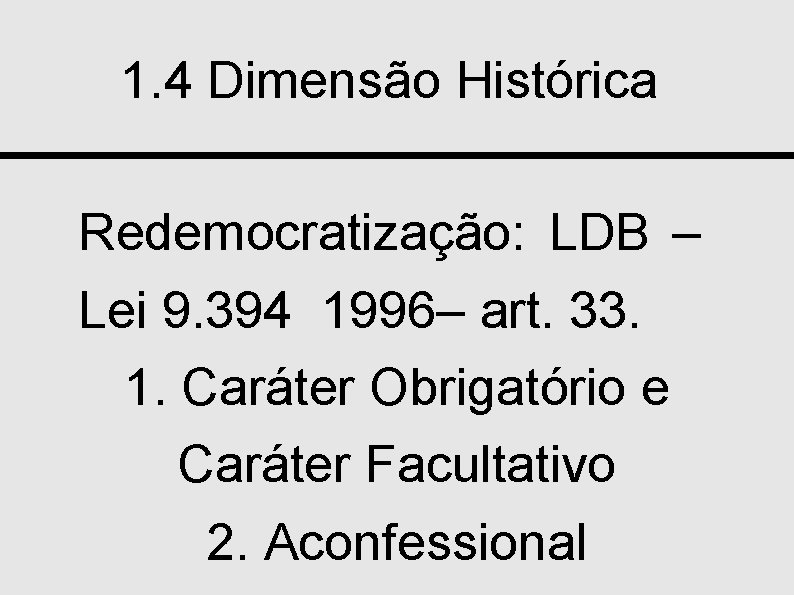 1. 4 Dimensão Histórica Redemocratização: LDB – Lei 9. 394 1996– art. 33. 1.