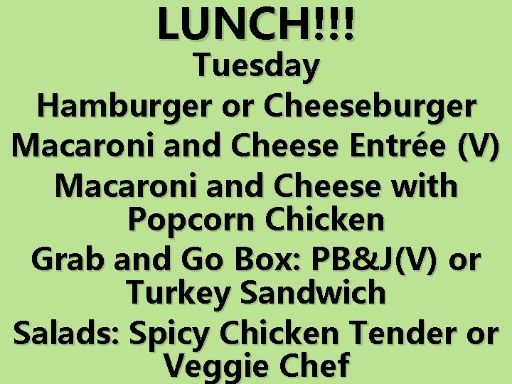 LUNCH!!! Tuesday Hamburger or Cheeseburger Macaroni and Cheese Entrée (V) Macaroni and Cheese with