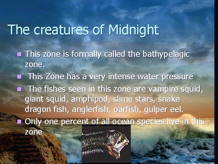 The creatures of Midnight This zone is formally called the bathypelagic zone. n This