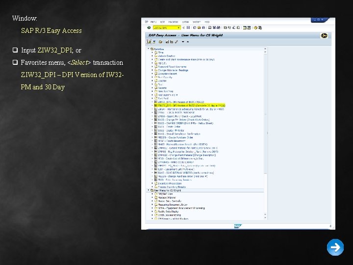 Window: SAP R/3 Easy Access q Input ZIW 32_DPI; or q Favorites menu, <Select>