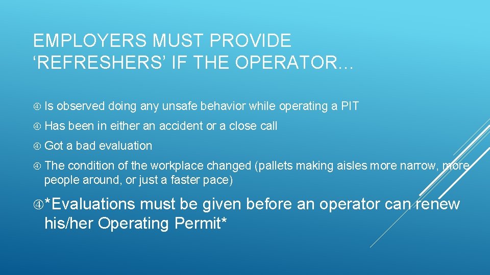 EMPLOYERS MUST PROVIDE ‘REFRESHERS’ IF THE OPERATOR… Is observed doing any unsafe behavior while