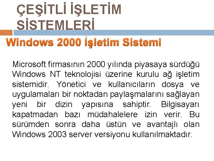 ÇEŞİTLİ İŞLETİM SİSTEMLERİ Windows 2000 İşletim Sistemi Microsoft firmasının 2000 yılında piyasaya sürdüğü Windows