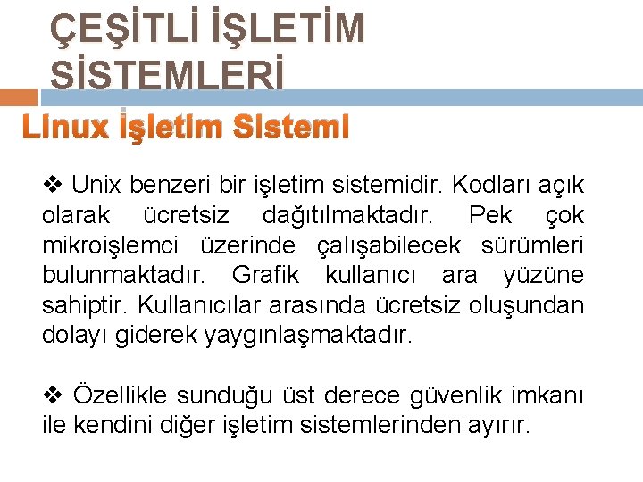 ÇEŞİTLİ İŞLETİM SİSTEMLERİ Linux İşletim Sistemi v Unix benzeri bir işletim sistemidir. Kodları açık