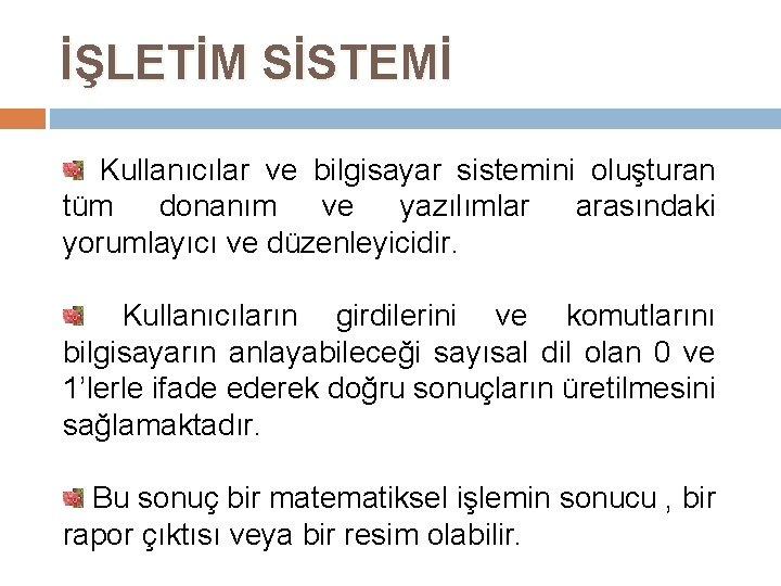 İŞLETİM SİSTEMİ Kullanıcılar ve bilgisayar sistemini oluşturan tüm donanım ve yazılımlar arasındaki yorumlayıcı ve