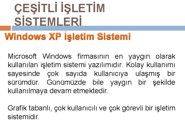 ÇEŞİTLİ İŞLETİM SİSTEMLERİ Windows XP İşletim Sistemi Microsoft Windows firmasının en yaygın olarak kullanılan