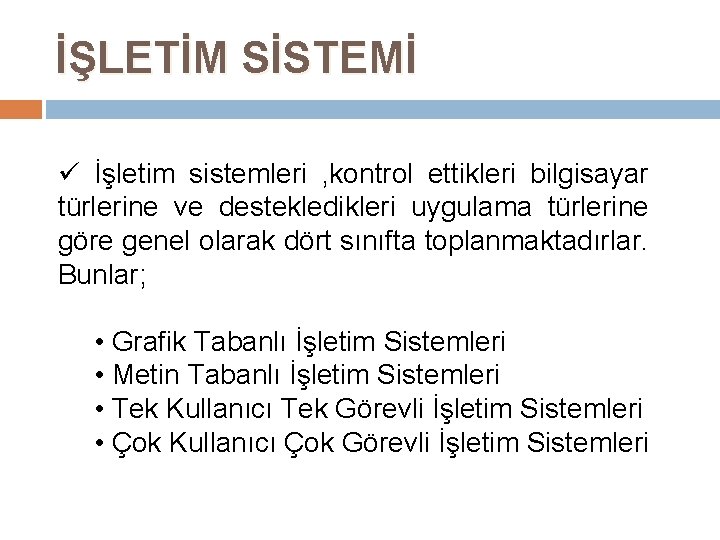 İŞLETİM SİSTEMİ ü İşletim sistemleri , kontrol ettikleri bilgisayar türlerine ve destekledikleri uygulama türlerine