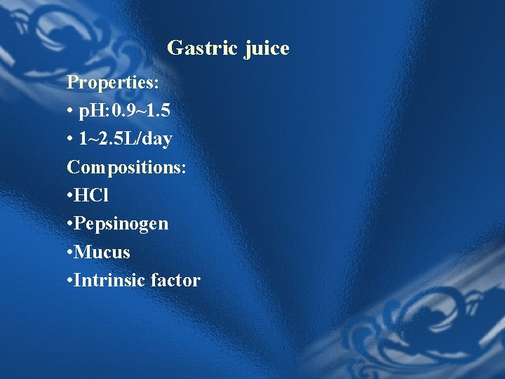 Gastric juice Properties: • p. H: 0. 9~1. 5 • 1~2. 5 L/day Compositions: Gastric juice Properties: • p. H: 0. 9~1. 5 • 1~2. 5 L/day Compositions: