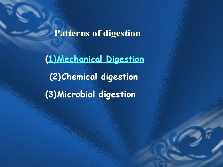 Patterns of digestion (1)Mechanical Digestion (2)Chemical digestion (3)Microbial digestion Patterns of digestion (1)Mechanical Digestion (2)Chemical digestion (3)Microbial digestion