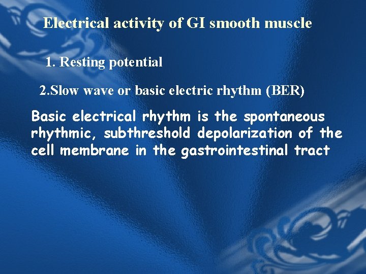 Electrical activity of GI smooth muscle 1. Resting potential 2. Slow wave or basic Electrical activity of GI smooth muscle 1. Resting potential 2. Slow wave or basic