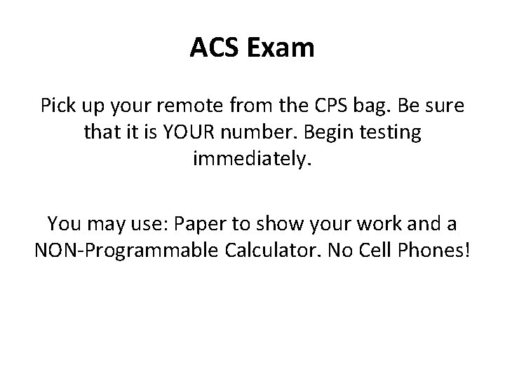 ACS Exam Pick up your remote from the CPS bag. Be sure that it