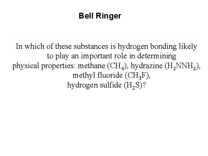 Bell Ringer In which of these substances is hydrogen bonding likely to play an