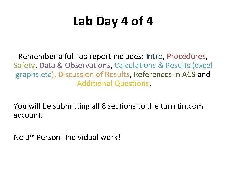 Lab Day 4 of 4 Remember a full lab report includes: Intro, Procedures, Safety,