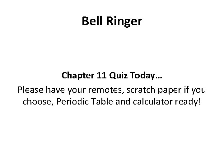 Bell Ringer Chapter 11 Quiz Today… Please have your remotes, scratch paper if you