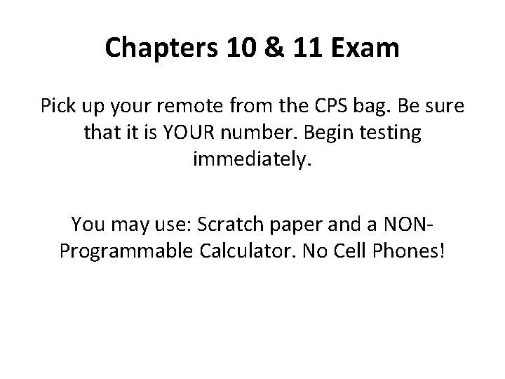 Chapters 10 & 11 Exam Pick up your remote from the CPS bag. Be