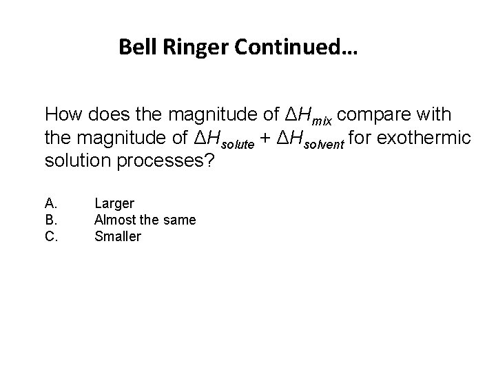 Bell Ringer Continued… How does the magnitude of ΔHmix compare with the magnitude of