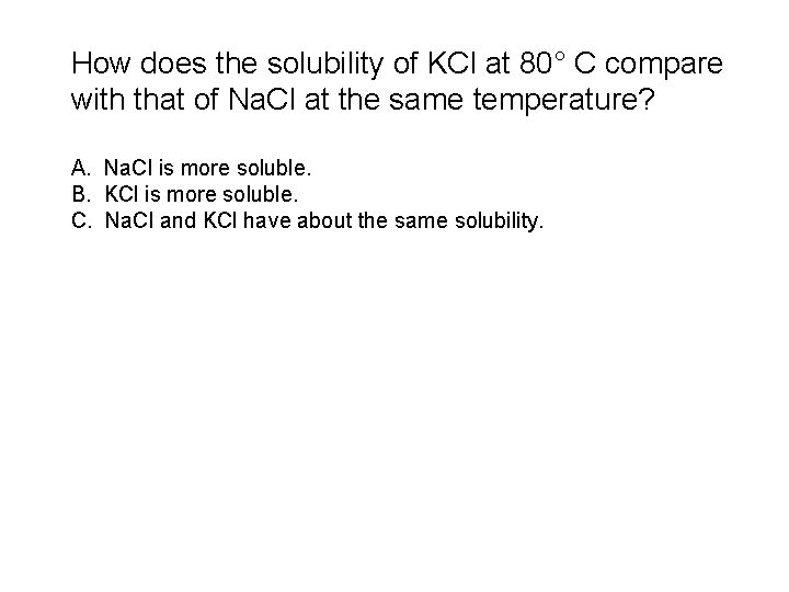 How does the solubility of KCl at 80° C compare with that of Na.