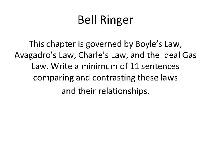 Bell Ringer This chapter is governed by Boyle’s Law, Avagadro’s Law, Charle’s Law, and