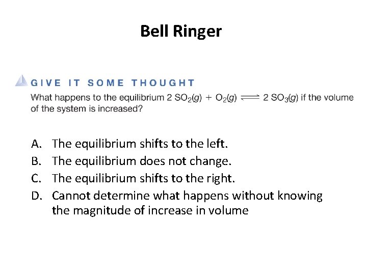 Bell Ringer A. B. C. D. The equilibrium shifts to the left. The equilibrium