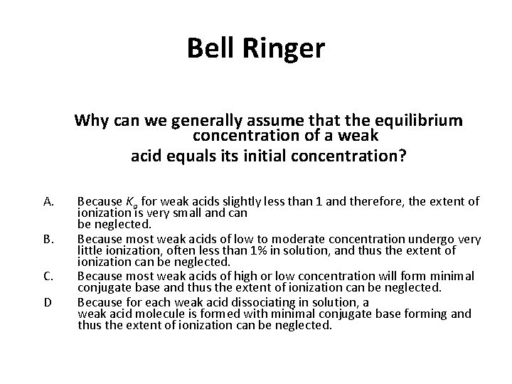 Bell Ringer Why can we generally assume that the equilibrium concentration of a weak