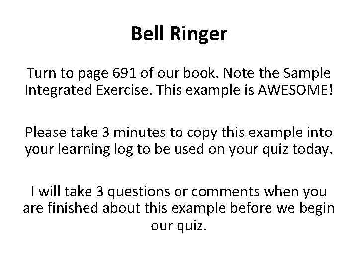 Bell Ringer Turn to page 691 of our book. Note the Sample Integrated Exercise.