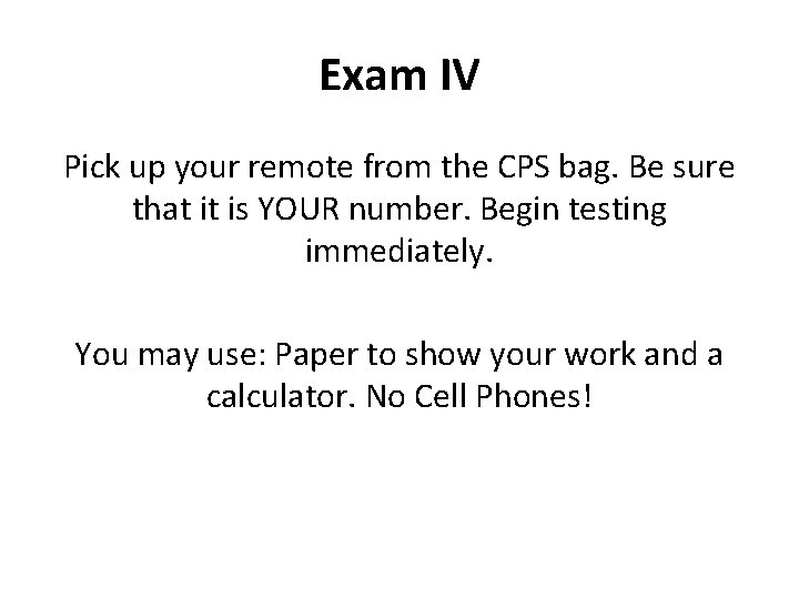 Exam IV Pick up your remote from the CPS bag. Be sure that it