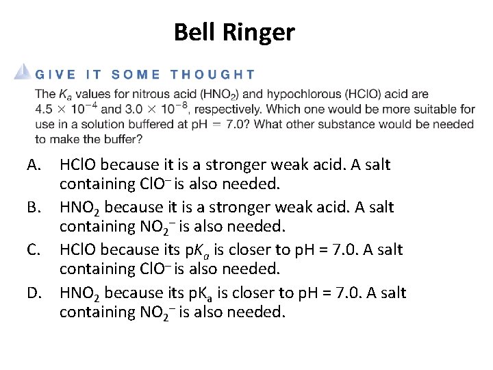 Bell Ringer A. HCl. O because it is a stronger weak acid. A salt