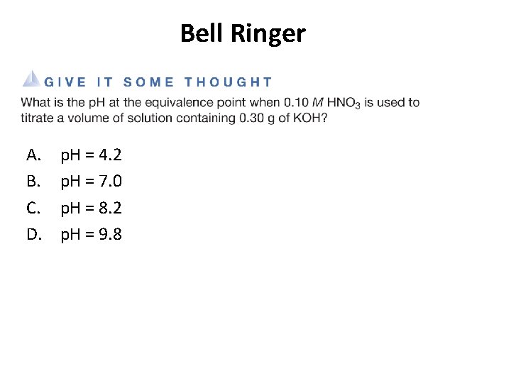 Bell Ringer A. B. C. D. p. H = 4. 2 p. H =