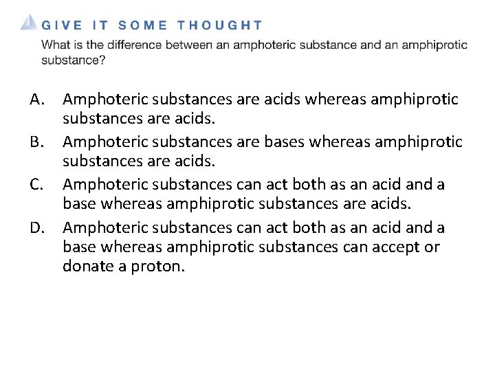 A. Amphoteric substances are acids whereas amphiprotic substances are acids. B. Amphoteric substances are