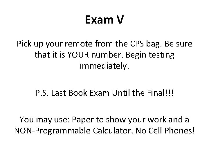 Exam V Pick up your remote from the CPS bag. Be sure that it
