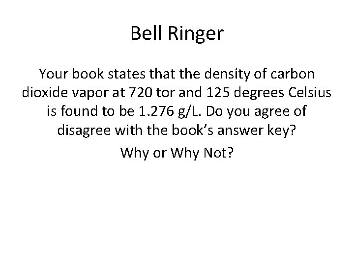 Bell Ringer Your book states that the density of carbon dioxide vapor at 720