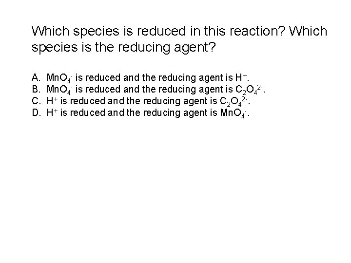 Which species is reduced in this reaction? Which species is the reducing agent? A.