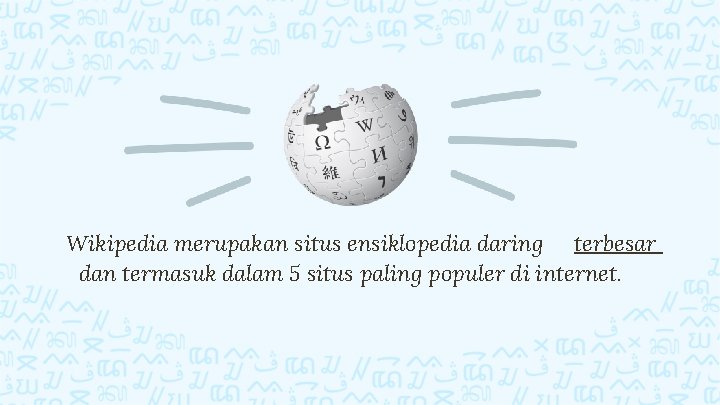 Wikipedia merupakan situs ensiklopedia daring terbesar dan termasuk dalam 5 situs paling populer di