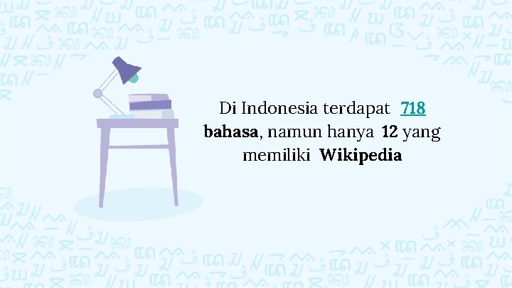 Di Indonesia terdapat 718 bahasa, namun hanya 12 yang memiliki Wikipedia 