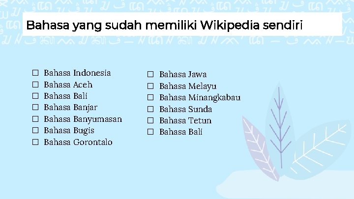 Bahasa yang sudah memiliki Wikipedia sendiri � � � � Bahasa Indonesia Bahasa Aceh